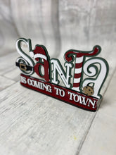 Load image into Gallery viewer, Santa is coming to town Christmas shelf sitter