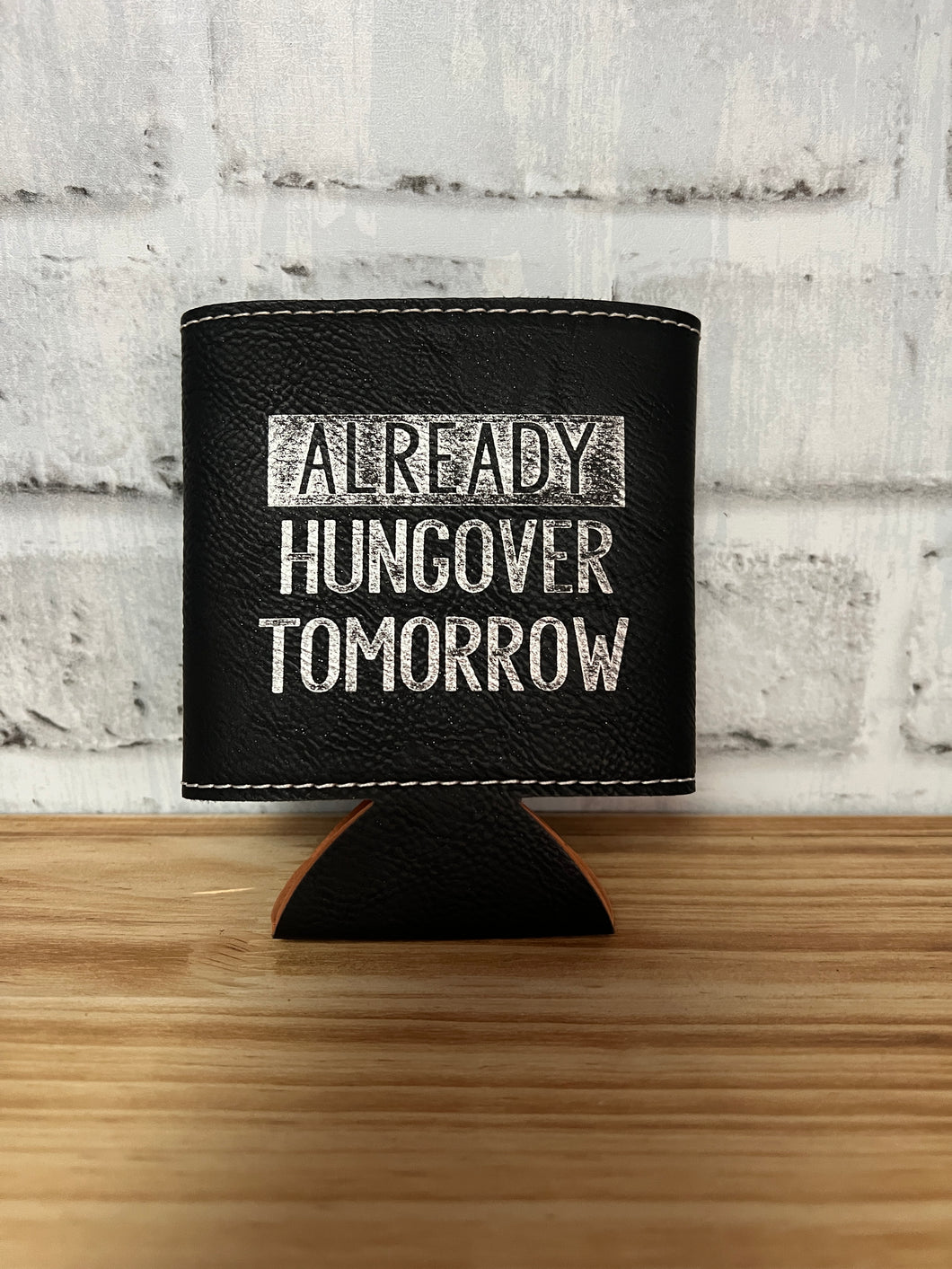 Koozie-Already hungover tomorrow